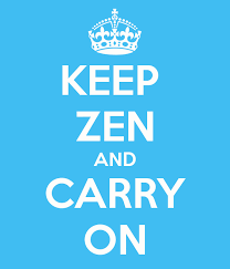 Keep zen and carry on